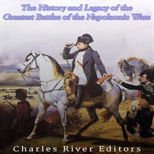 Cover image for The History and Legacy of the Greatest Battles of the Napoleonic Wars