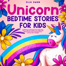 Cover image for Unicorn Bedtime Stories for Kids: A Collection of Relaxing Unicorn Sleep Fairy Tales to Help Your