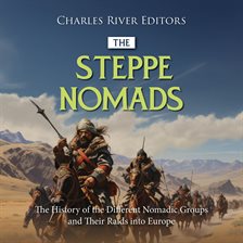 Cover image for The Steppe Nomads: The History of the Different Nomadic Groups and Their Raids into Europe