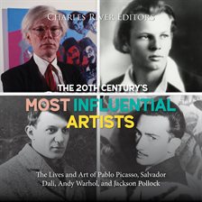 Cover image for 20th Century's Most Influential Artists: The Lives and Art of Pablo Picasso, Salvador Dali, Andy War