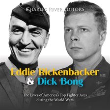 Cover image for Eddie Rickenbacker and Dick Bong: The Lives of America's Top Fighter Aces during the World Wars