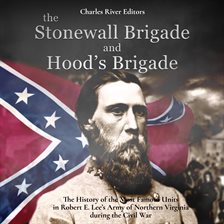 Cover image for Stonewall Brigade and Hood's Brigade: The History of the Most Famous Units in Robert E. Lee's Army