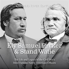 Cover image for Ely Samuel Parker and Stand Watie: The Life and Legacy of the Civil War's Most Famous Native America