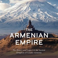 Cover image for The Armenian Empire: The History and Legacy of the Ancient Kingdom of Greater Armenia