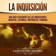 Cover image for La Inquisición: Una guía fascinante de las Inquisiciones medieval, española, portuguesa y romana