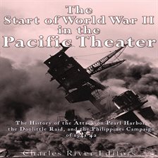 Cover image for Start of World War II in the Pacific Theater: The History of the Attack on Pearl Harbor, the Doollit