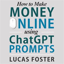 Imagen de portada para How to Make Money Online Using ChatGPT Prompts