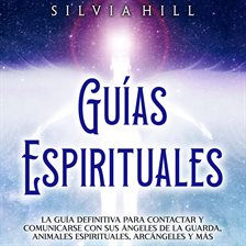 Cover image for Guías Espirituales: La guía definitiva para contactar y comunicarse con sus ángeles de la guarda, an
