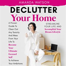 Imagen de portada para Declutter Your Home, Streamline Your Life, and Accomplish Your Dream Lifestyle