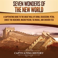 Cover image for Seven Wonders of the New World: A Captivating Guide to the Great Wall of China, Colosseum, Petra,