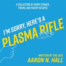 Cover image for I'm Sorry, Here's a Plasma Rifle