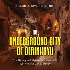 Cover image for Underground City of Derinkuyu: The History and Mystery of the Ancient Subterranean City in Turkey