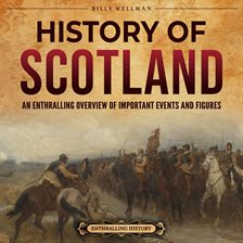 Cover image for History of Scotland: An Enthralling Overview of Important Events and Figures