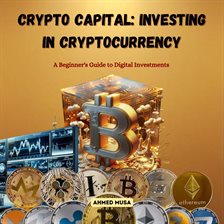 Cover image for Crypto Capital: Investing in Cryptocurrency