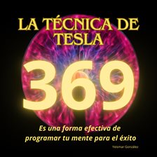 Cover image for La técnica de Tesla. 369 es una forma efectiva de programar tu mente para el éxito.