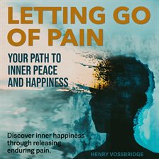 Cover image for Letting Go of Pain: Your Path to Inner Peace and Happiness