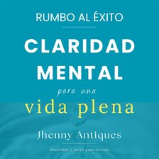 Imagen de portada para RUMBO AL ÉXITO, Claridad Mental Para Una Vida Plena.