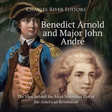 Cover image for Benedict Arnold and Major John André: The Men Behind the Most Notorious Plot of the American Revolut