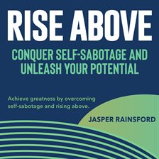 Cover image for Rise Above: Conquer Self-Sabotage and Unleash Your Potential