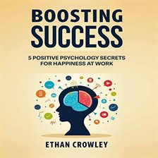 Cover image for Boosting Success: 5 Positive Psychology Secrets for Happiness at Work