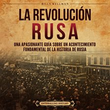 Cover image for La Revolución rusa: Una apasionante guía sobre un acontecimiento fundamental de la historia de Rusia