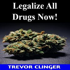 Cover image for Legalize All Drugs Now!