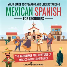 Imagen de portada para Mexican Spanish for Beginners: Your Guide to Speaking and Understanding the Language and Culture