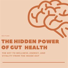 Cover image for The Hidden Power of Gut Health