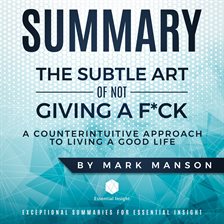 Cover image for Summary: The Subtle Art of Not Giving a F*ck: A Counterintuitive Approach to Living a Good Life -