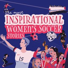 Cover image for The Most Inspirational Women's Soccer Stories of All Time!