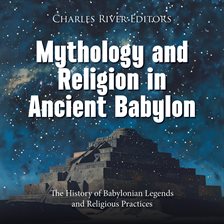 Cover image for Mythology and Religion in Ancient Babylon: The History of Babylonian Legends and Religious Practices