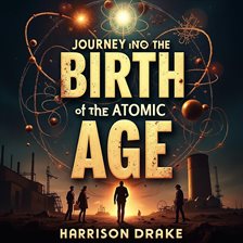Imagen de portada para Journey Into the Birth of the Atomic Age