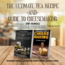Cover image for The Ultimate Tea Recipe and Guide to Cheesemaking 2-In-1 Bundle