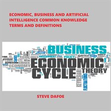 Cover image for Economic, Business and Artificial Intelligence Common Knowledge Terms and Definitions