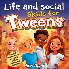 Imagen de portada para Life and Social Skills for Tweens: Empowering Pre-teens to Thrive With Essential Knowledge and Relat