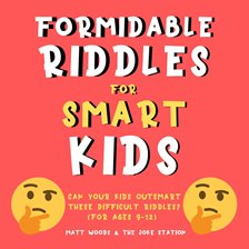 Cover image for Formidable Riddles for Smart Kids: Can Your Child Outsmart These Difficult Riddles?