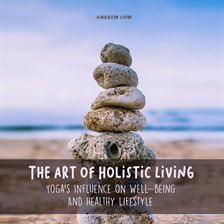 Cover image for The Art of Holistic Living