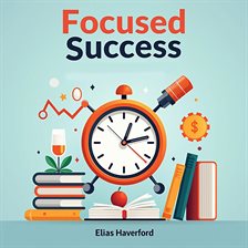 Cover image for Focused Success: Conquer Distractions and Achieve Deep Concentration