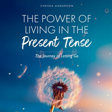 Cover image for The Power of Living in the Present Tense