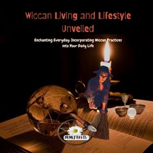 Cover image for Wiccan Living and Lifestyle Unveiled