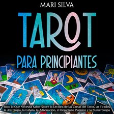 Cover image for Tarot para principiantes: Todo lo que necesita saber sobre la lectura de las cartas del tarot, las