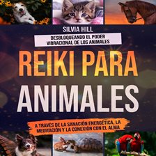Imagen de portada para Reiki Para Animales: Desbloqueando El Poder Vibracional de Los Animales a Través de la Sanación Ener