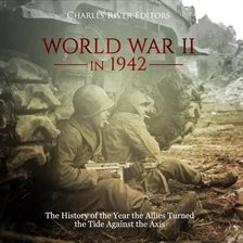 Cover image for World War II in 1942: The History of the Year the Allies Turned the Tide Against the Axis