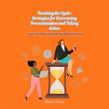 Cover image for Breaking the Cycle: Strategies for Overcoming Procrastination and Taking Action