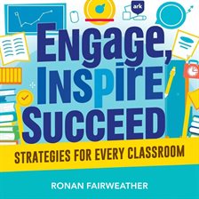 Cover image for Engage, Inspire, Succeed: Strategies for Every Classroom