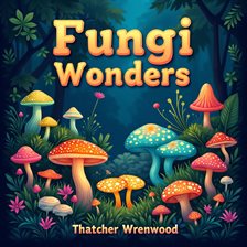 Imagen de portada para Fungi Wonders: Transforming Our World and Minds