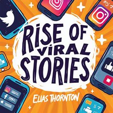 Cover image for Rise of Viral Stories: The Power of Social Influence