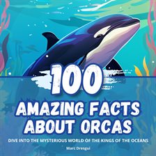 Cover image for 100 Amazing Facts About Orcas