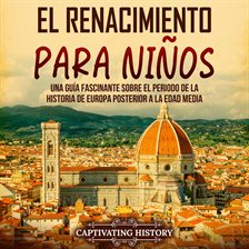 Cover image for El Renacimiento para niños: Una guía fascinante sobre el periodo de la historia de Europa posterior