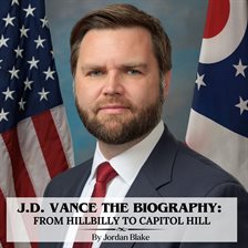 Imagen de portada para J.D. Vance the Biography: From Hillbilly to Capitol Hill